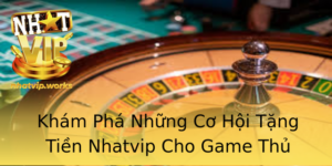 Kham Pha Nhung Co Hoi Tang Tien Nhatvip Cho Game Thu