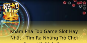 Kham Pha Top Game Slot Hay Nhat Tim Ra Nhung Tro Choi Quay Hu Inh Cao