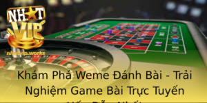 Kham Pha Weme Anh Bai Trai Nghiem Game Bai Truc Tuyen Hap Dan Nhat