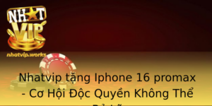 Nhatvip Tang Iphone 16 Promax Co Hoi Oc Quyen Khong The Bo Lo