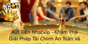 Rut Tien Nhatvip Kham Pha Giai Phap Tai Chinh An Toan Va Hieu Qua