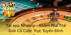 Tai App Nhatvip Kham Pha The Gioi Ca Cuoc Truc Tuyen Inh Cao