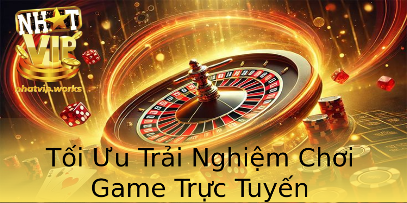 Tối Ưu Trải Nghiệm Chơi Game Trực Tuyến Tối Ưu Trải Nghiệm Chơi Game Trực Tuyến