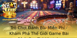 Tro Choi Anh Bai Mien Phi Kham Pha The Gioi Game Bai Inh Cao Tai Nhatvip